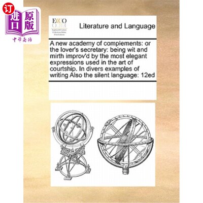 海外直订A New Academy of Complements: Or the Lover's Secretary: Being Wit and Mirth Impr 新的补语学院:或情人的秘书: