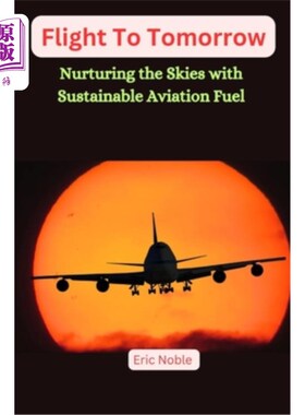 海外直订Flights To Tomorrow: Nurturing the Skies with Sustainable Aviation Fuel 飞往明天：用可持续航空燃料培育天空