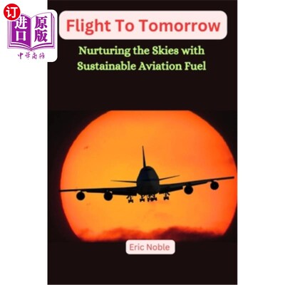 海外直订Flights To Tomorrow: Nurturing the Skies with Sustainable Aviation Fuel 飞往明天：用可持续航空燃料培育天空