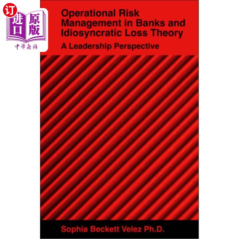 海外直订Operational Risk Management in Banks and Idiosyncratic Loss Theory: A Leadership 银行操作风险管理与特质损失