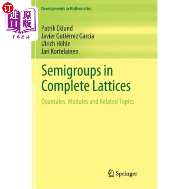 海外直订Semigroups in Complete Lattices: Quantales, Modules and Related Topics 完全格中的半群：量子、模和相关主题