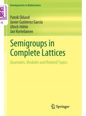 海外直订Semigroups in Complete Lattices: Quantales, Modules and Related Topics 完全格中的半群：量子、模和相关主题