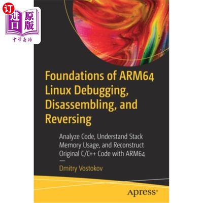 海外直订Foundations of Arm64 Linux Debugging, Disassembling, and Reversing: Analyze Code Arm64 Linu