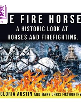 海外直订The Fire Horse: A Historic Look at Horses and Firefighting 火马：历史性的马与消防