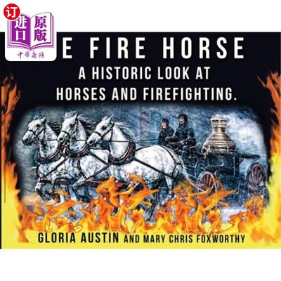 海外直订The Fire Horse: A Historic Look at Horses and Firefighting 火马：历史性的马与消防