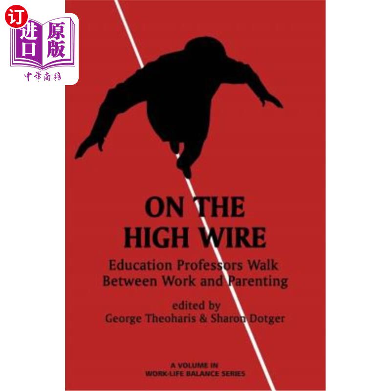 海外直订On the High Wire: Education Professors Walk Between Work and Parenting 《走钢丝：教育教授在工作和育儿之间游