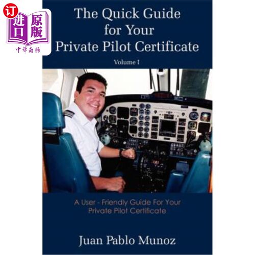海外直订The Quick Guide for Your Private Pilot Certificate Volume I: A User - Friendly G 私人飞行员证书快速指南第一