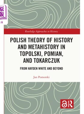 海外直订Polish Theory of History and Metahistory in Topo... 托波尔斯基、波米尼亚和托卡尔丘克的波兰历史和元历史理论