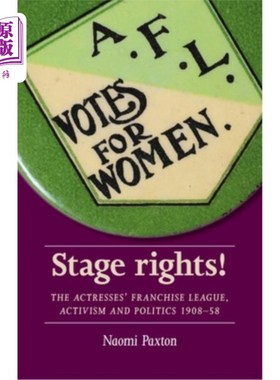 海外直订Stage Rights!: The Actresses' Franchise League, Activism and Politics 1908-58 阶段的权利!：女演员特许经营联
