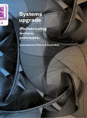 海外直订Systems Upgrade: (Re)Fabricating Tectonic Prototypes 系统升级:(重新)制造构造原型