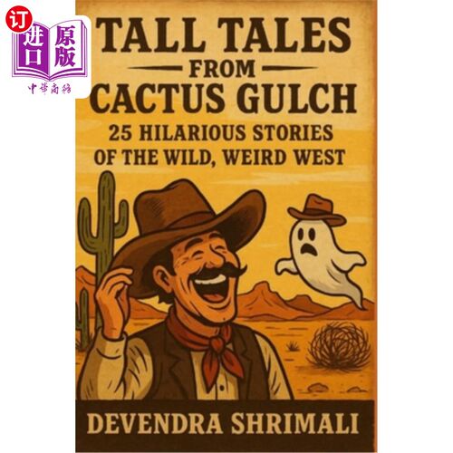 海外直订Tall Tales from Cactus Gulch: 25 Hilarious Stories of the Wild, Weird West 来自仙人掌峡谷的荒诞故事：25个关