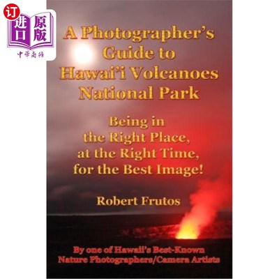 海外直订A Photographer's Guide to Hawaii Volcanoes National Park: Being in the Right Pla 夏威夷火山国家公园摄影师指
