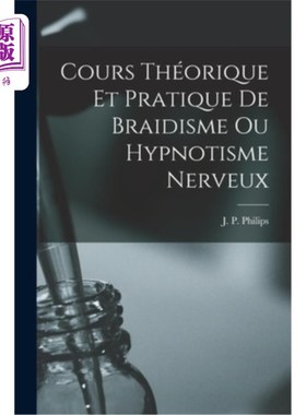海外直订医药图书Cours Théorique et Pratique de Braidisme ou Hypnotisme Nerveux 盲文主义或神经催眠的理论与实践课程