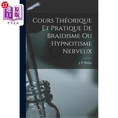 海外直订医药图书Cours Théorique et Pratique de Braidisme ou Hypnotisme Nerveux 盲文主义或神经催眠的理论与实践课程