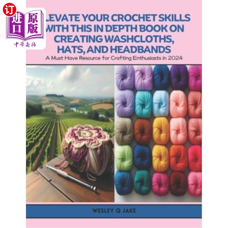 海外直订Elevate Your Crochet Skills with this In Depth Book on Creating Washcloths, Hats 用这本关于创建毛巾，帽子和