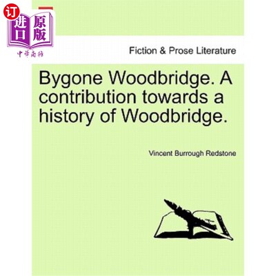 海外直订Bygone Woodbridge. a Contribution Towards a History of Woodbridge. 过去的伍德布里奇。对伍德布里奇历史的贡献