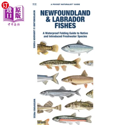 海外直订Newfoundland & Labrador Fishes: A Waterproof Folding Guide to Native and Introdu 纽芬兰和拉布拉多鱼类:本地