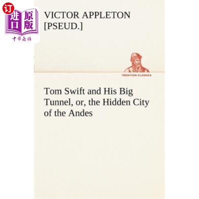 海外直订Tom Swift and His Big Tunnel, Or, the Hidden City of the Andes 汤姆·斯威夫特和他的大隧道，或者说，安第斯山