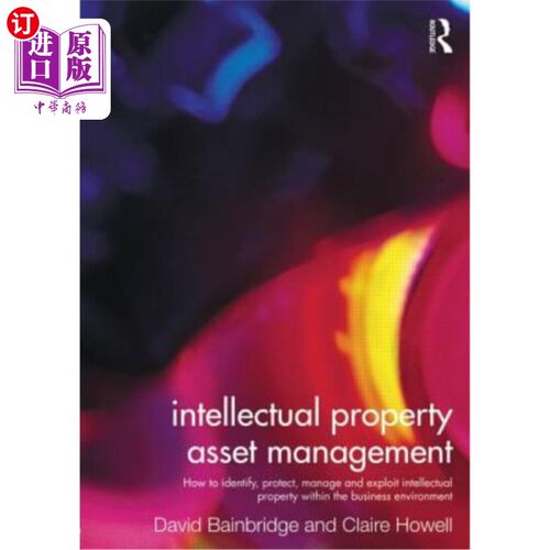 海外直订Intellectual Property Asset Management: How to Identify, Protect, Manage and Exp 知识产权资产管理:如何在商