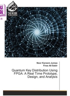 海外直订Quantum Key Distribution Using FPGA: A Real Time Prototype, Design, and Analysis 基于FPGA的量子密钥分发:实