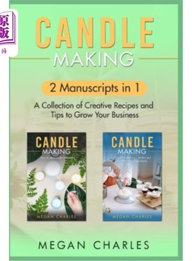 海外直订Candle Making: 2 Manuscripts in 1 - A Collection of Creative Recipes and Tips to 蜡烛制作:2手稿1 -创意食谱