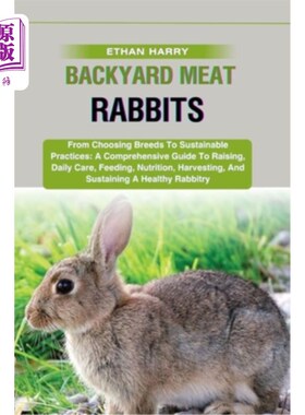 海外直订Backyard Meat Rabbits: From Choosing Breeds To Sustainable Practices: A Comprehe 后院肉兔：从选择品种到可持