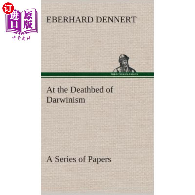 海外直订At the Deathbed of Darwinism A Series of Papers 达尔文主义临终前的一系列论文