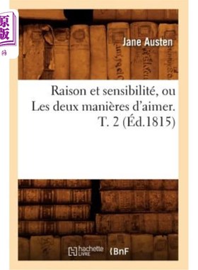 海外直订法语 Raison Et Sensibilité, Ou Les Deux Manières d'Aimer. T. 2 (éd.1815) 理性和敏感，或者两种爱的方式。第二