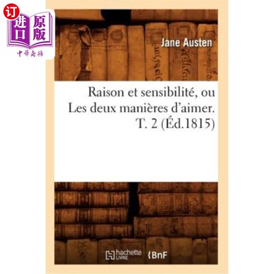 海外直订法语 Raison Et Sensibilité, Ou Les Deux Manières d'Aimer. T. 2 (éd.1815) 理性和敏感，或者两种爱的方式。第二