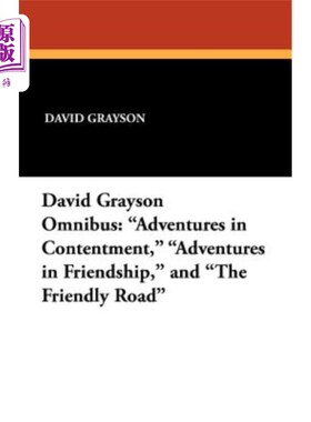 海外直订The David Grayson Omnibus: Adventures in Contentment, Adventures in Friendship,  大卫·格雷森综合：满足的冒