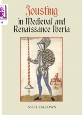 海外直订Jousting in Medieval and Renaissance Iberia 中世纪和文艺复兴时期的伊比利亚比武