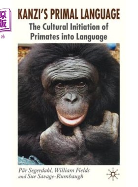 海外直订Kanzi's Primal Language: The Cultural Initiation of Primates Into Language 坎齐的原始语言：灵长类进入语言的