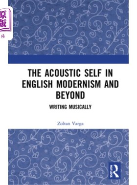 海外直订The Acoustic Self in English Modernism and Beyond: Writing Musically 英国现代主义的声学自我及其超越:音乐写