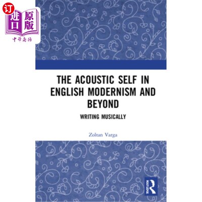 海外直订The Acoustic Self in English Modernism and Beyond: Writing Musically 英国现代主义的声学自我及其超越:音乐写