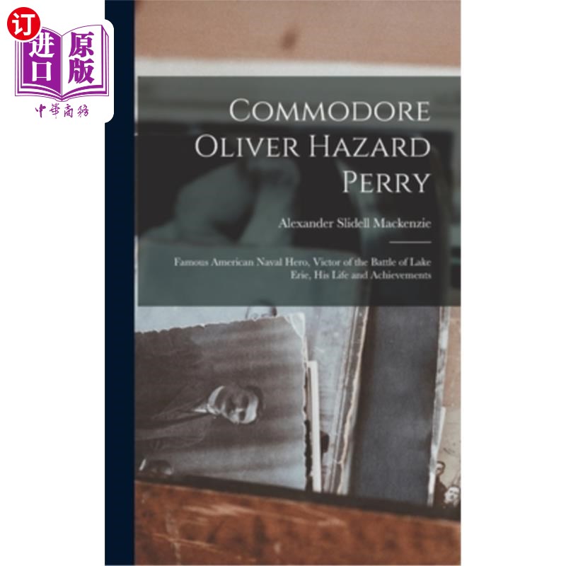 海外直订Commodore Oliver Hazard Perry: Famous American Naval Hero, Victor of the Battle奥利弗·阿扎尔·佩里准将:著