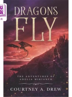 海外直订Dragons Fly: The Adventures of Adelia Mirianth 龙飞：阿德里亚米里安特的冒险