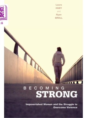 海外直订Becoming Strong: Impoverished Women and the Struggle to Overcome Violence 《变得强大:贫困妇女与战胜暴力的斗