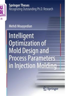 海外直订Intelligent Optimization of Mold Design and Process Parameters in Injection Mold 注塑模具设计与工艺参数的智