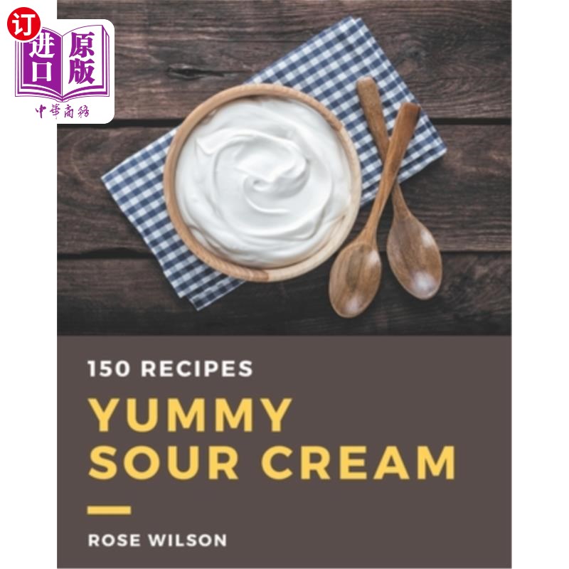 海外直订150 Yummy Sour Cream Recipes: The Best Yummy Sour Cream Cookbook on Earth 150美味的酸奶油食谱:地球上最好的 书籍/杂志/报纸 生活类原版书 原图主图