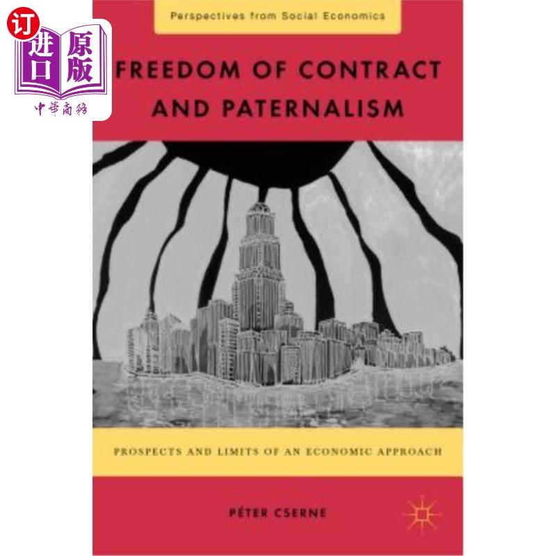 海外直订Freedom of Contract and Paternalism: Prospects and Limits of an Economic Approac 契约自由与家长作风：经济方