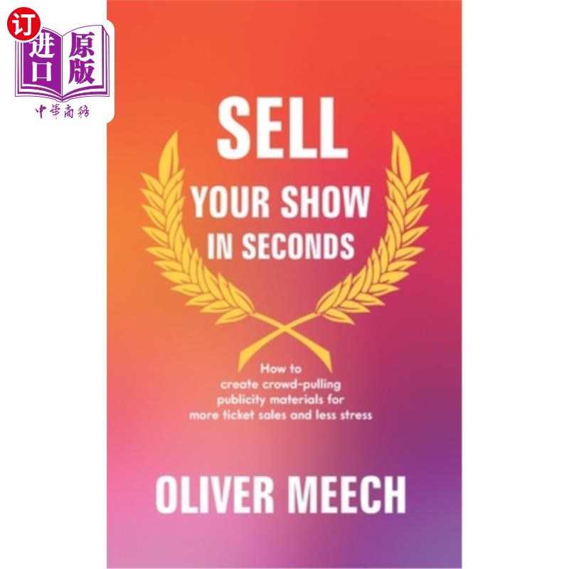 海外直订Sell Your Show In Seconds: How to Create Crowd-pulling Publicity Materials for M 秒卖你的演出:如何创造吸引