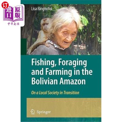 海外直订Fishing, Foraging and Farming in the Bolivian Amazon: On a Local Society in Tran 玻利维亚亚马逊地区的捕鱼、