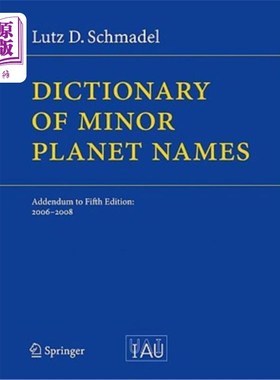 海外直订Dictionary of Minor Planet Names: Addendum to Fifth Edition: 2006 - 2008 小行星名称词典:第五版增编:2006 - 2