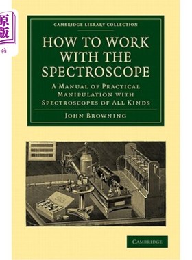 海外直订How to Work with the Spectroscope: A Manual of Practical Manipulation with Spect 如何使用分光镜：各种分光镜