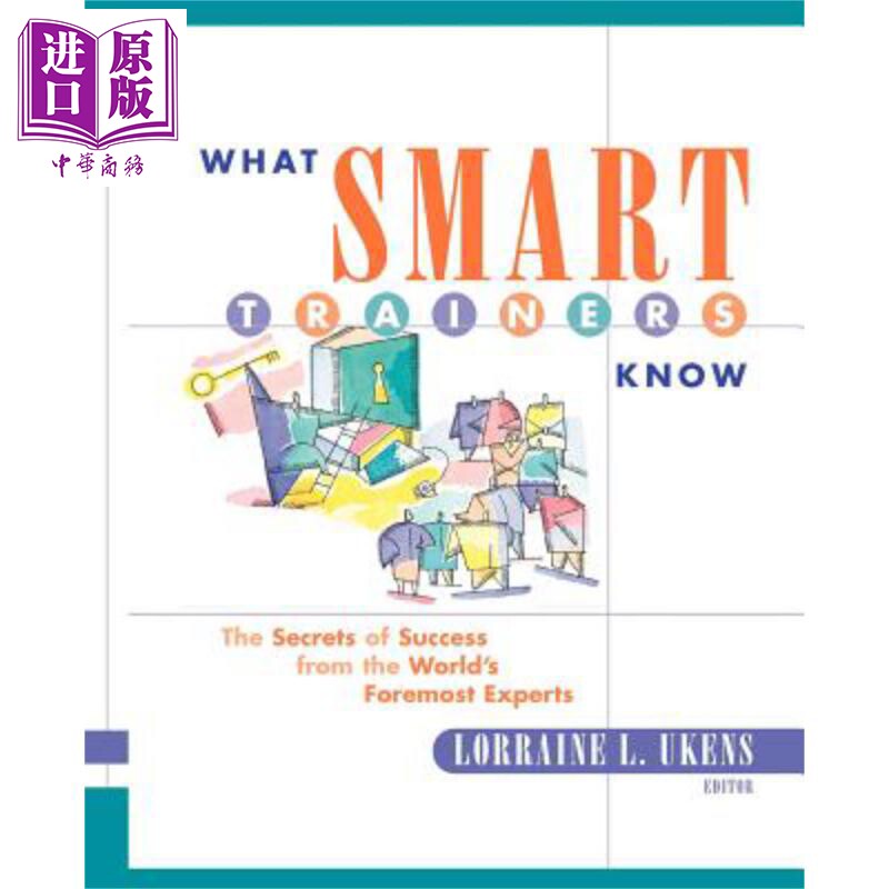 现货 精明的培训师所知道的 来自世界专家的成功秘诀 What Smart Trainers Know 英文原版 Lorraine Ukens 【中商原版】 Wiley