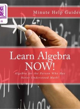 海外直订Learn Algebra NOW!: Algebra for the Person Who Has Never Understood Math! 现在学代数！：代数是为那些从来不