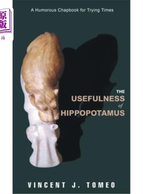 海外直订The Usefulness of Hippopotamus: A Humorous Chapbook for Trying Times 河马的用处：艰难时期的幽默手册