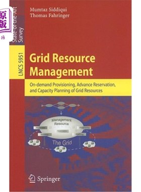 海外直订Grid Resource Management: On-Demand Provisioning, Advance Reservation, and Capac 网格资源管理:网格资源的按