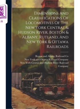 海外直订Dimensions And Classifications Of Locomotives Of The New York Central & Hudson R 纽约中央和哈德逊河铁路、波