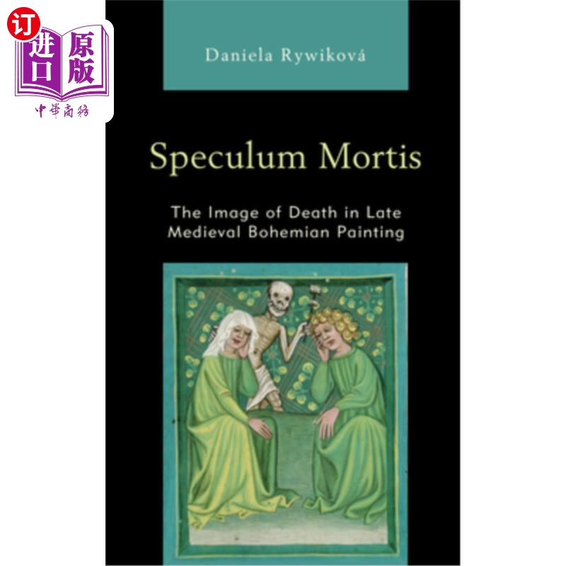 海外直订Speculum Mortis: The Image of Death in Late Medieval Bohemian Painting死镜:中世纪晚期波西米亚绘画中的死亡